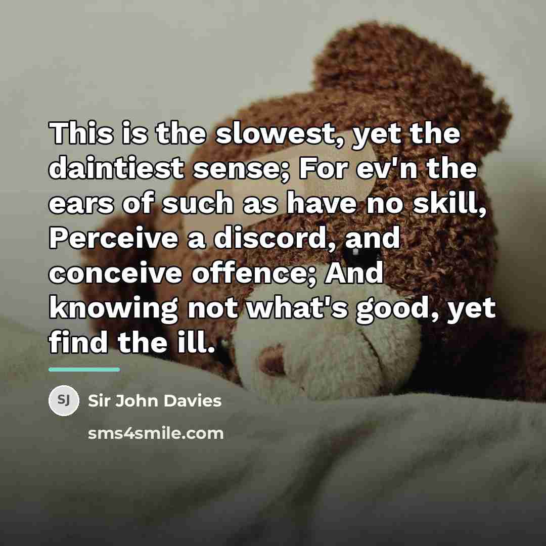 “This is the slowest, yet the daintiest sense; For ev'n…” quote by Sir John Davies
