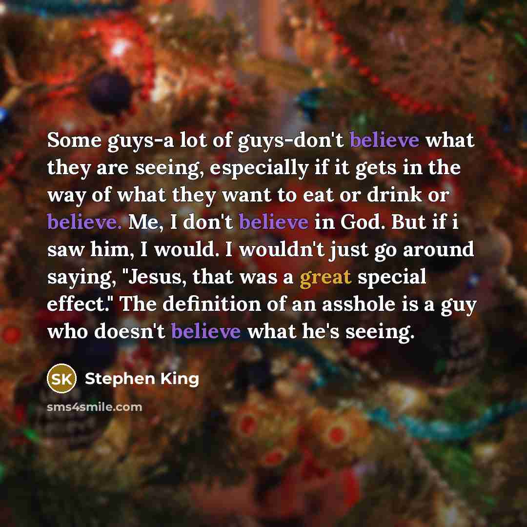 “Some guys-a lot of guys-don't believe what they are seeing,…” quote by Stephen King