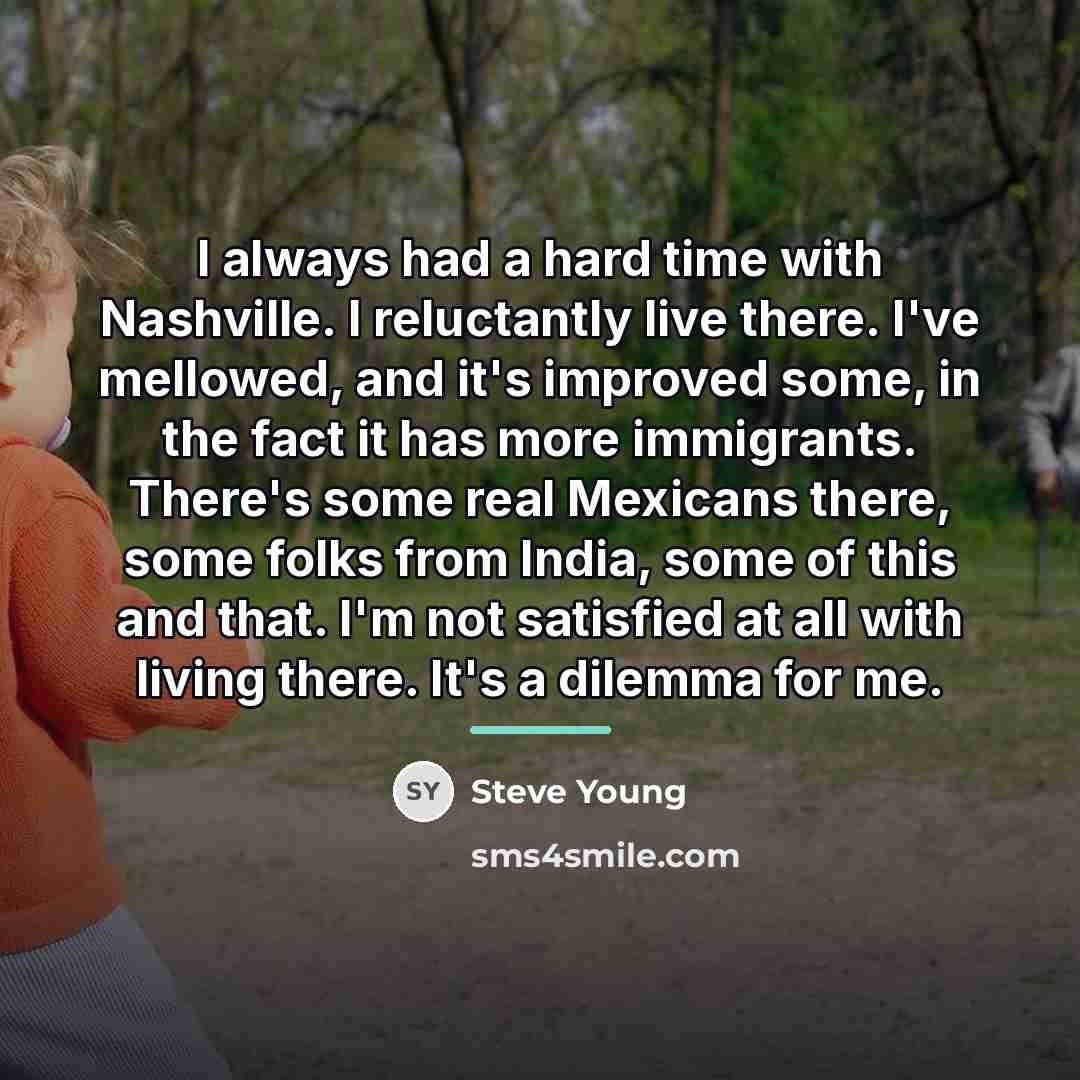 “I always had a hard time with Nashville. I reluctantly…” quote by Steve Young
