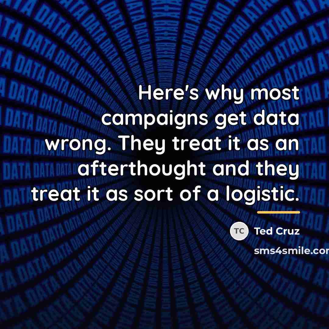 “Here's why most campaigns get data wrong. They treat it…” quote by Ted Cruz