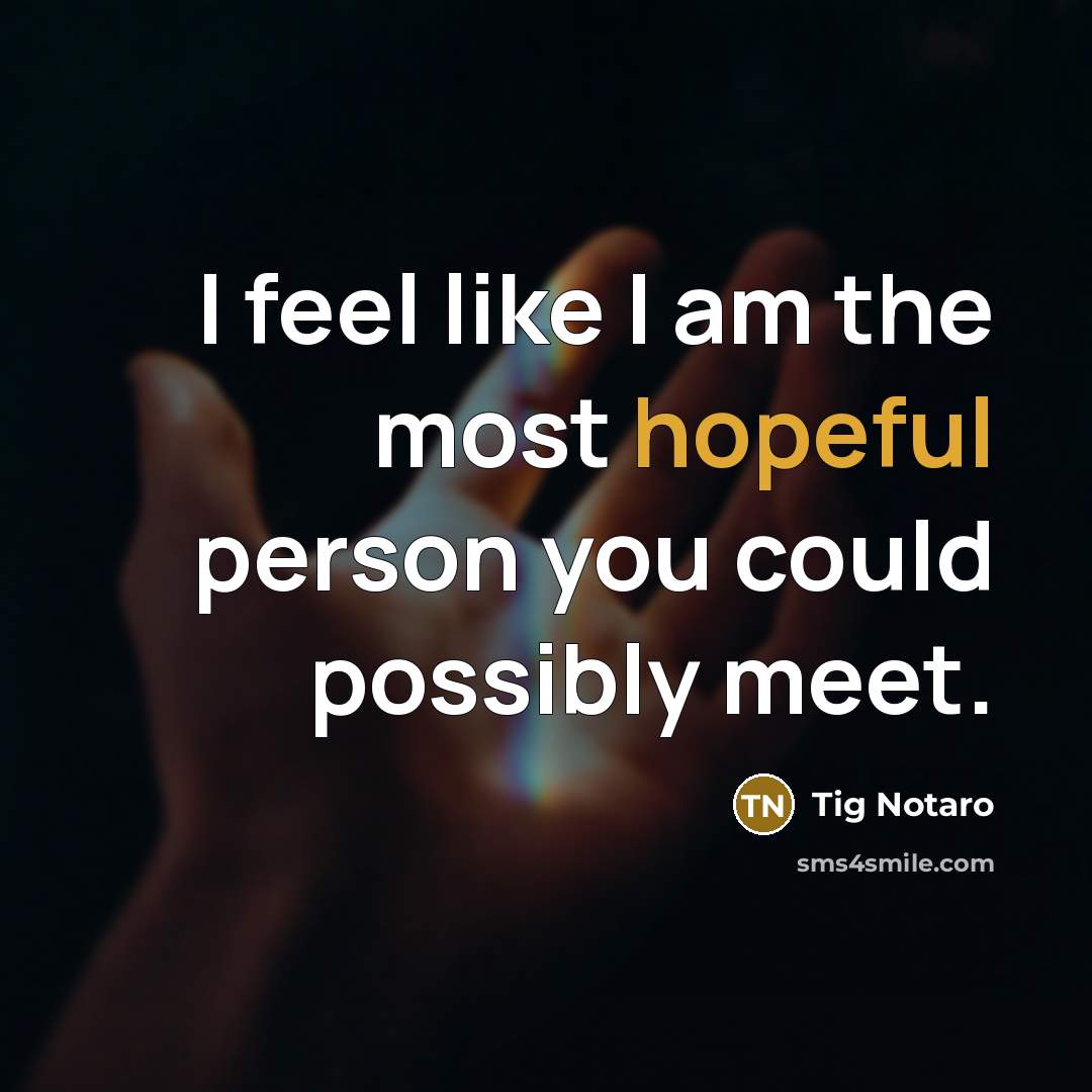 “I feel like I am the most hopeful person you…” quote by Tig Notaro