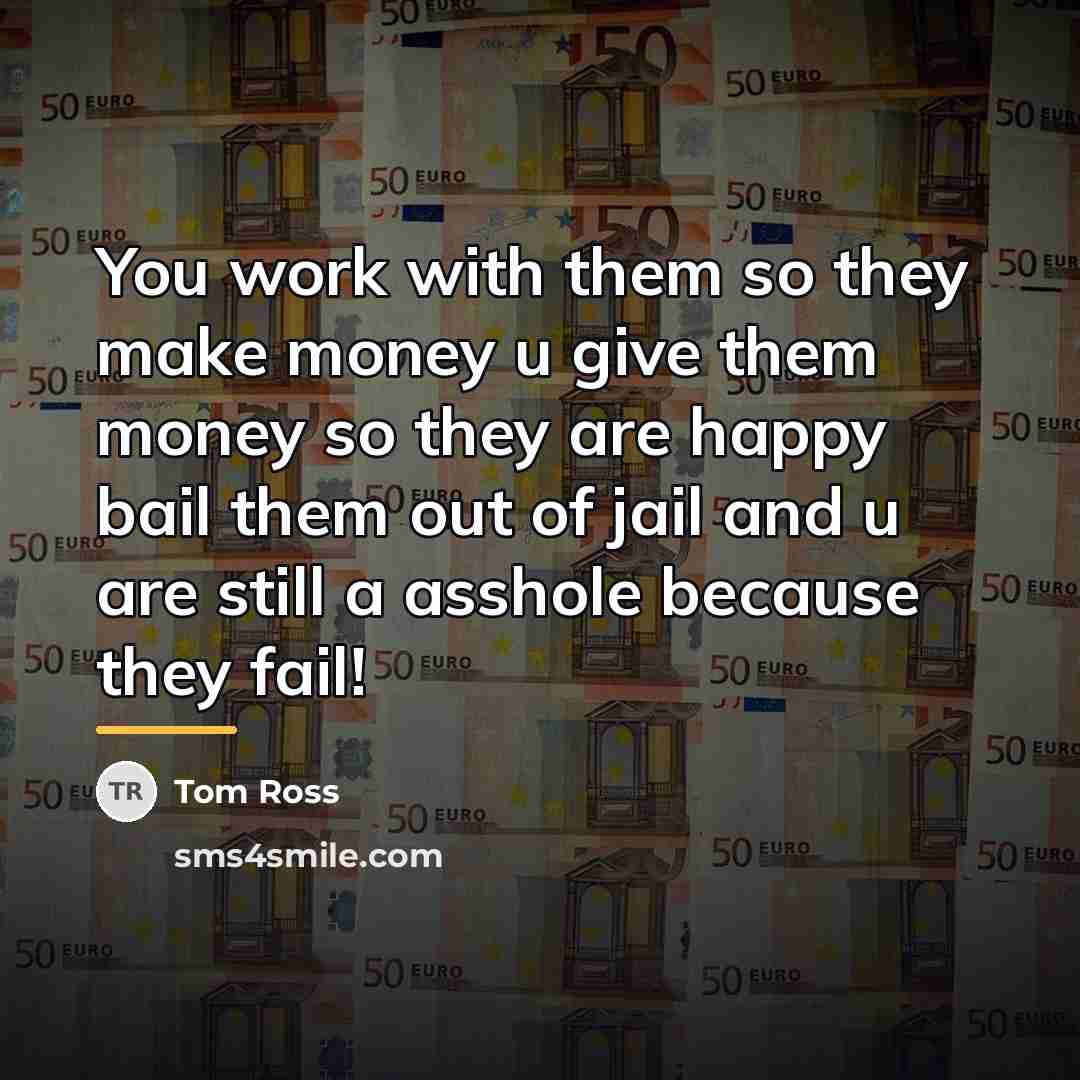 “You work with them so they make money u give…” quote by Anonymous