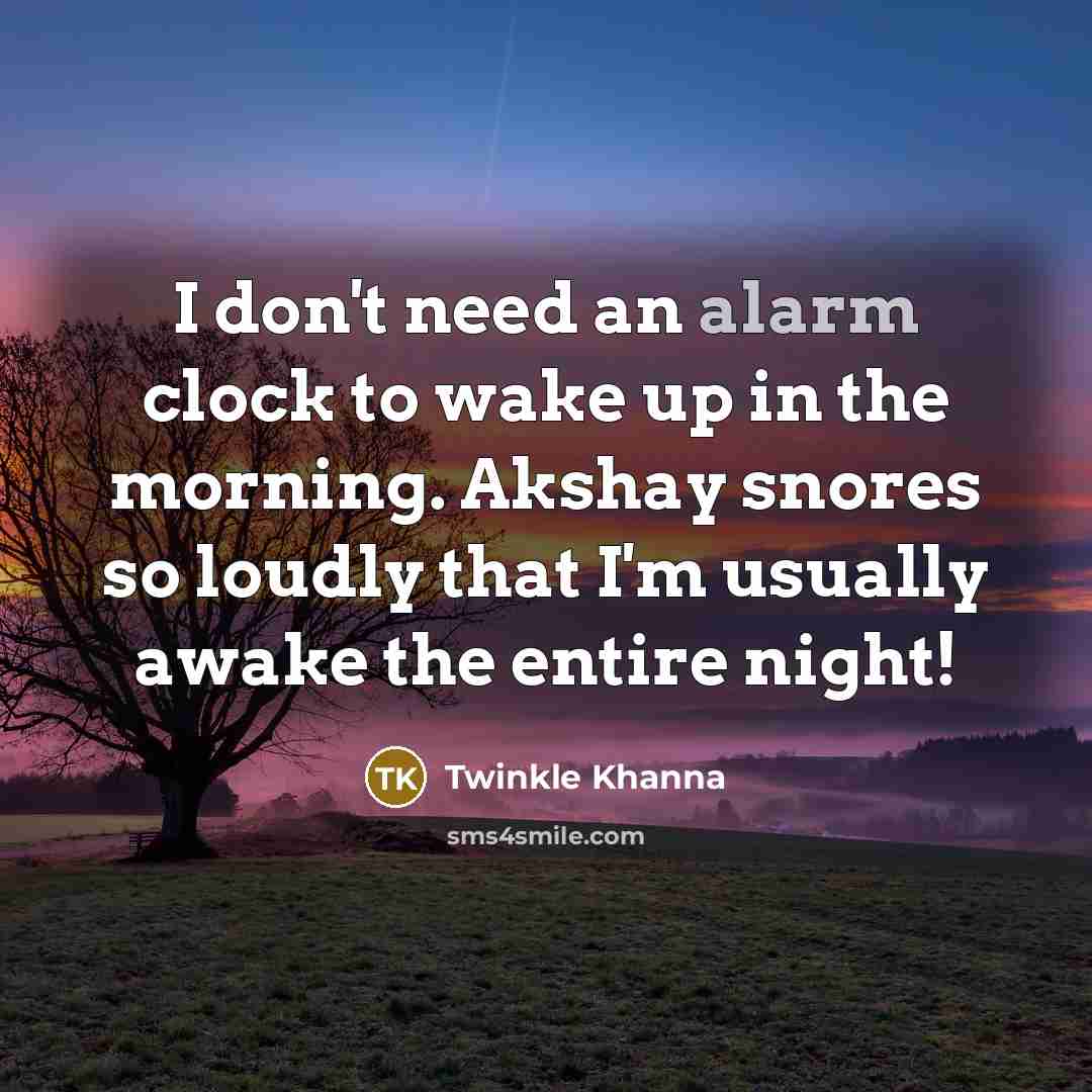 “I don't need an alarm clock to wake up in…” quote by Twinkle Khanna