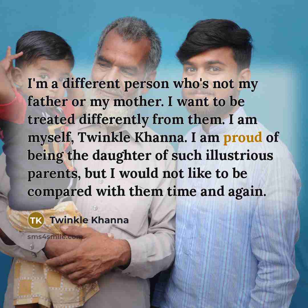 “I'm a different person who's not my father or my…” quote by Twinkle Khanna