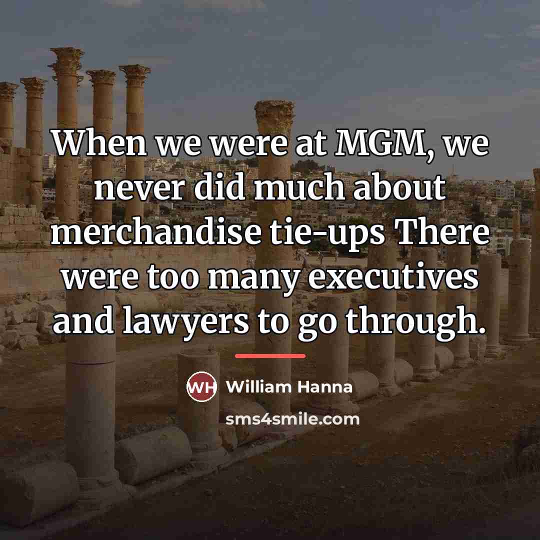 “When we were at MGM, we never did much about…” quote by William Hanna
