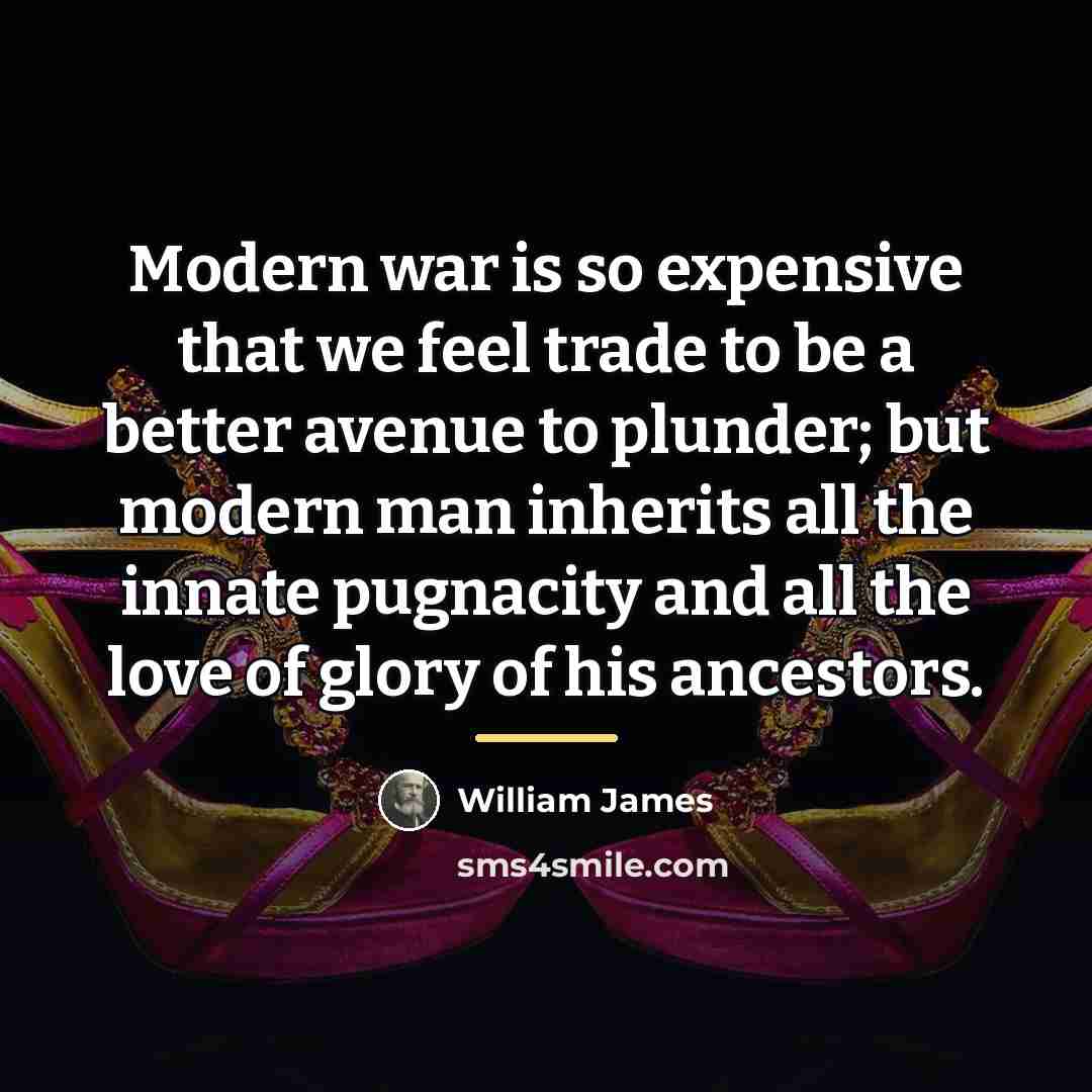 “Modern war is so expensive that we feel trade to…” quote by William James