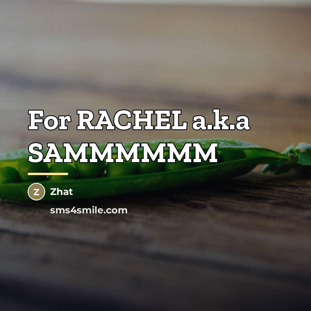 “For RACHEL a.k.a SAMMMMMM…” quote by Zhat