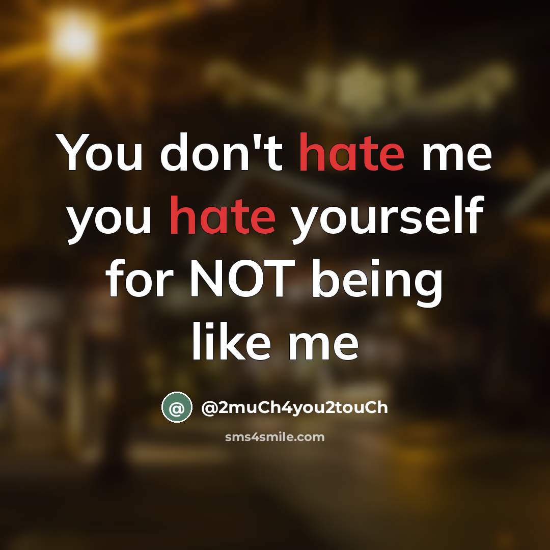 “You don't hate me you hate yourself for NOT being…” quote by @2much4you2touch