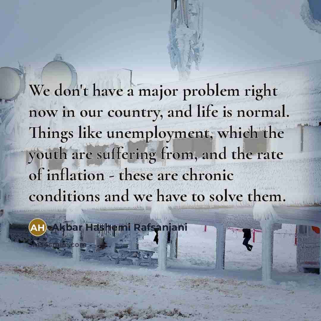 “We don't have a major problem right now in our…” quote by Akbar Hashemi Rafsanjani