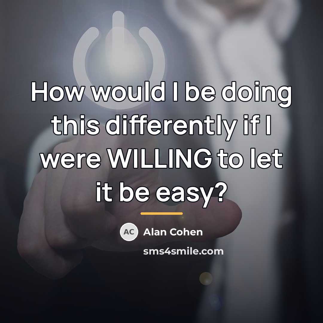 “How would I be doing this differently if I were…” quote by Alan Cohen