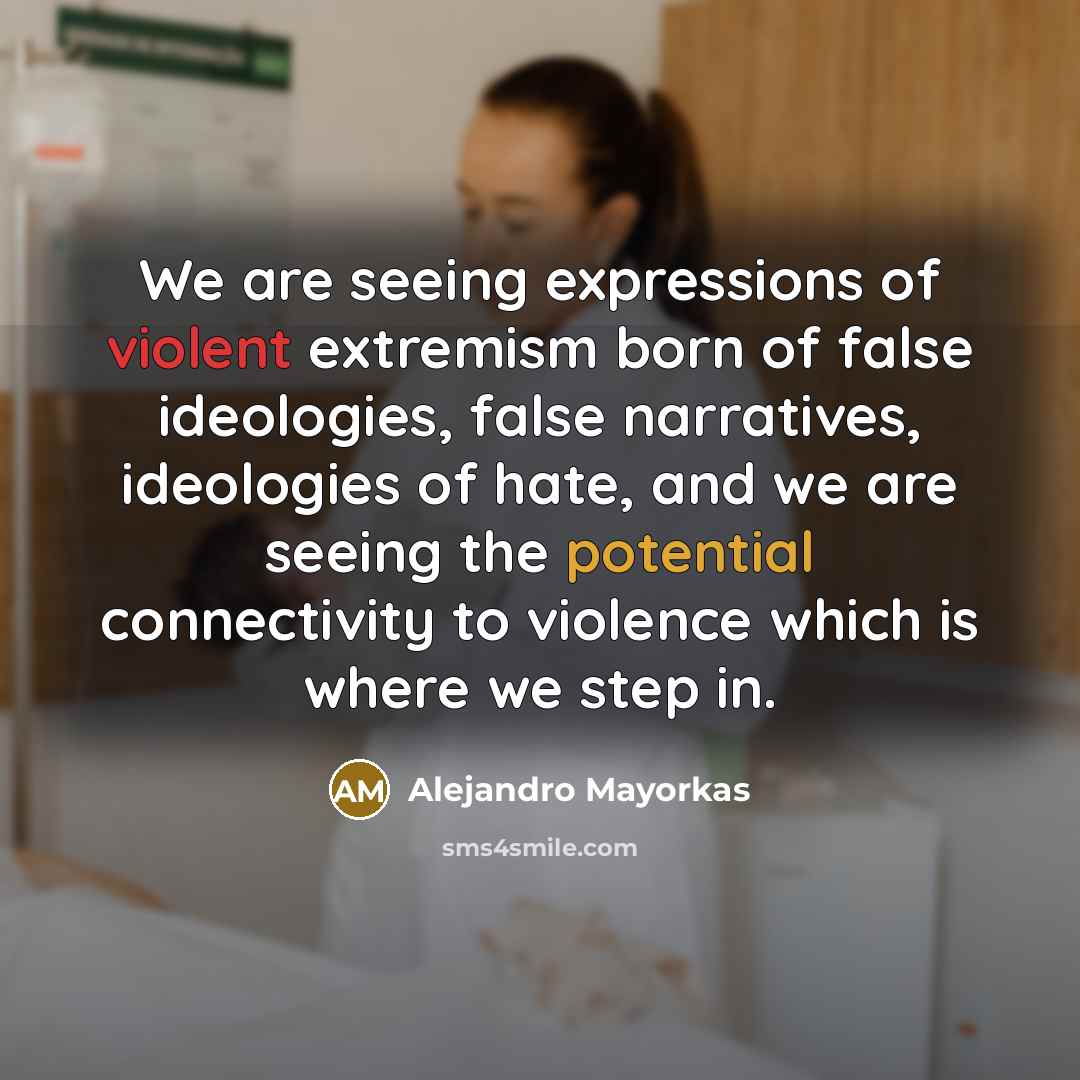 “We are seeing expressions of violent extremism born of false…” quote by Alejandro Mayorkas