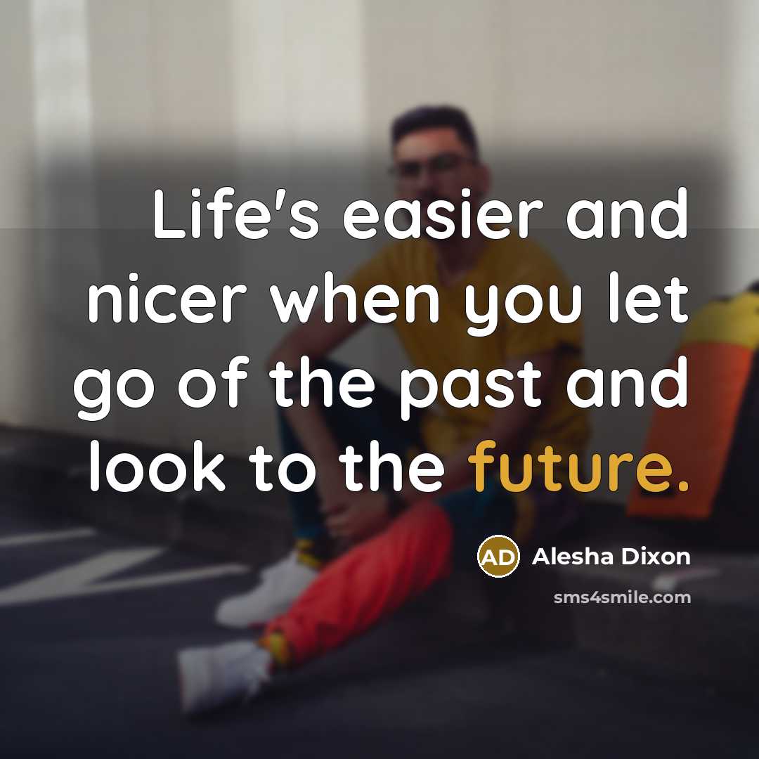 “Life's easier and nicer when you let go of the…” quote by Alesha Dixon