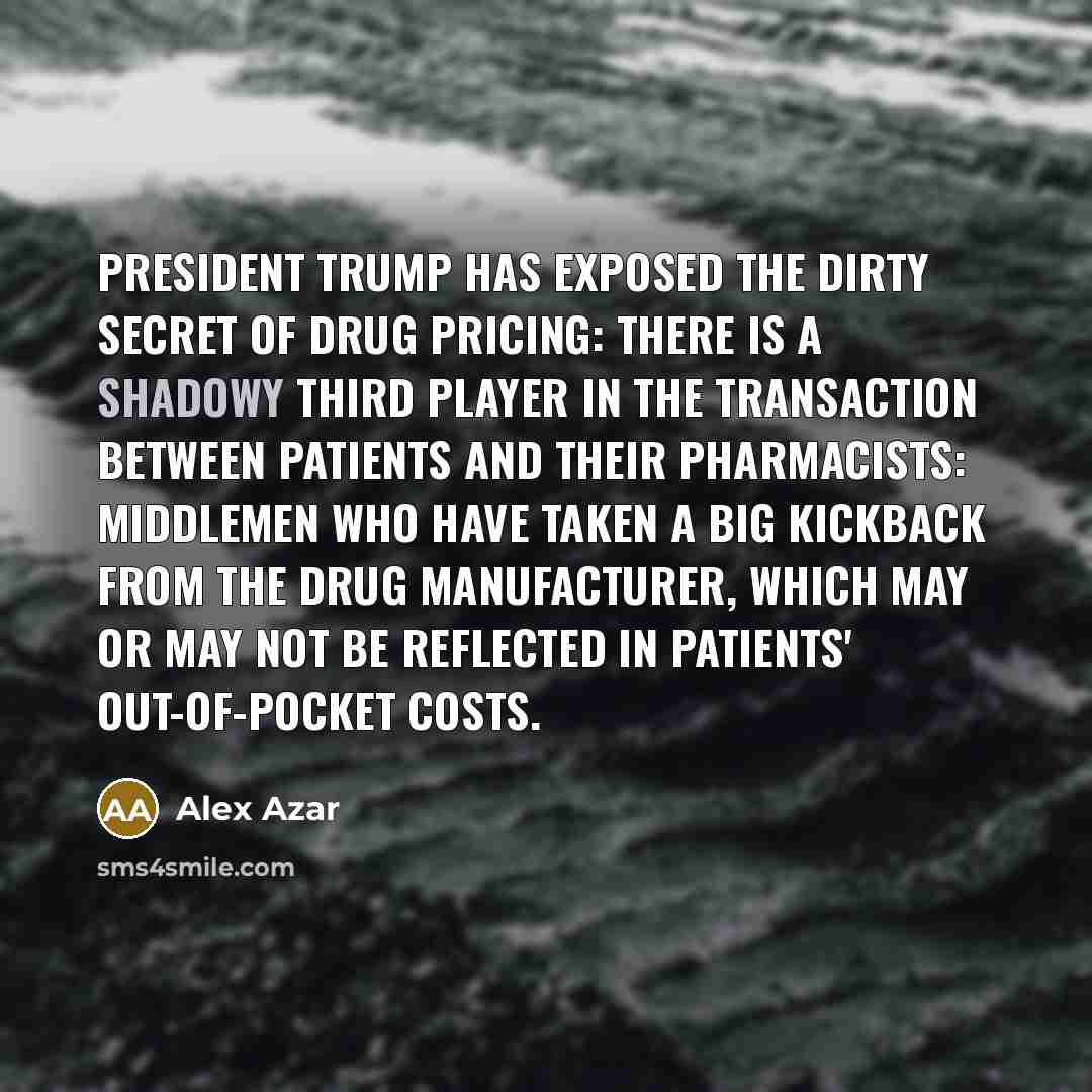 “President Trump has exposed the dirty secret of drug pricing:…” quote by Alex Azar