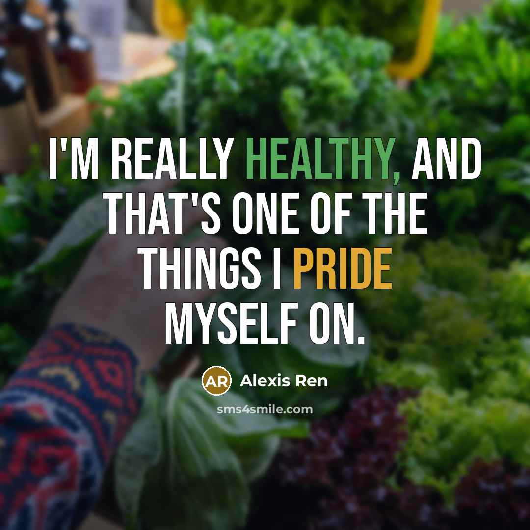 “I'm really healthy, and that's one of the things I…” quote by Alexis Ren