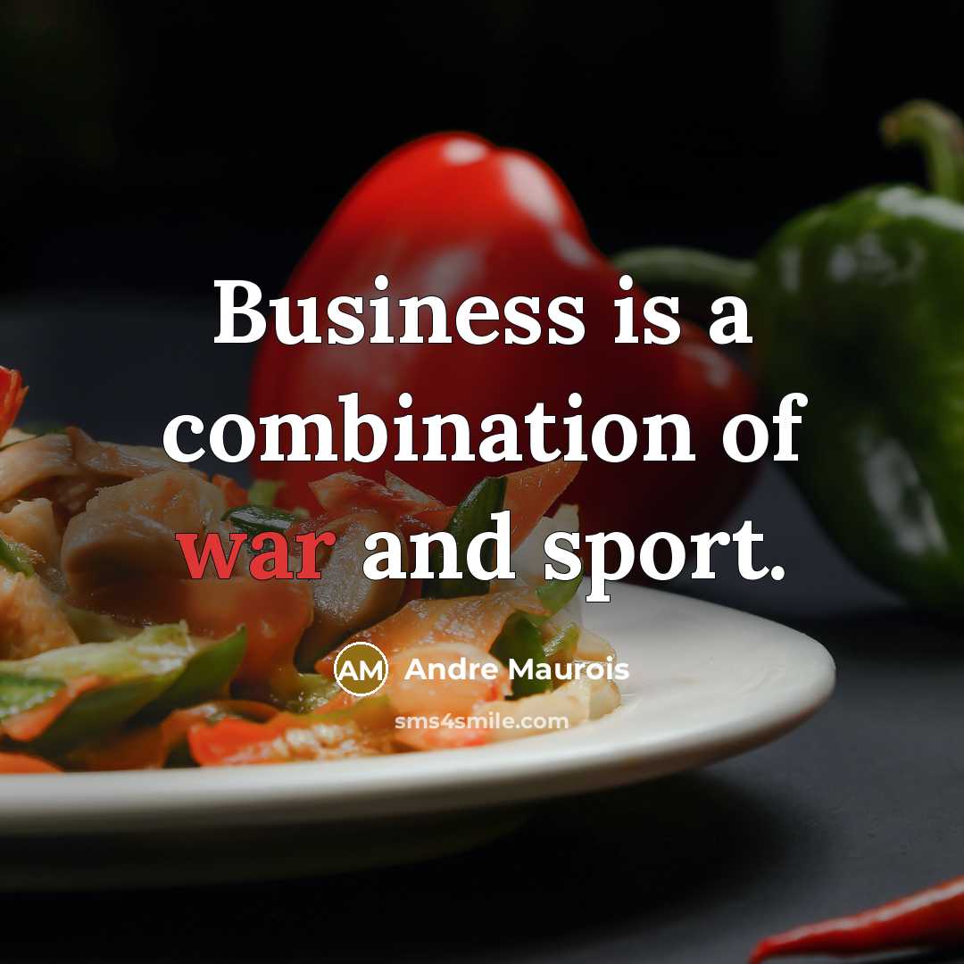 “Business is a combination of war and sport.…” quote by Andre Maurois