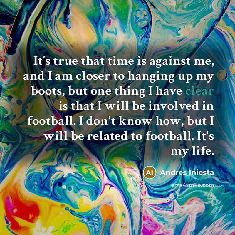“It's true that time is against me, and I am…” quote by Andres Iniesta