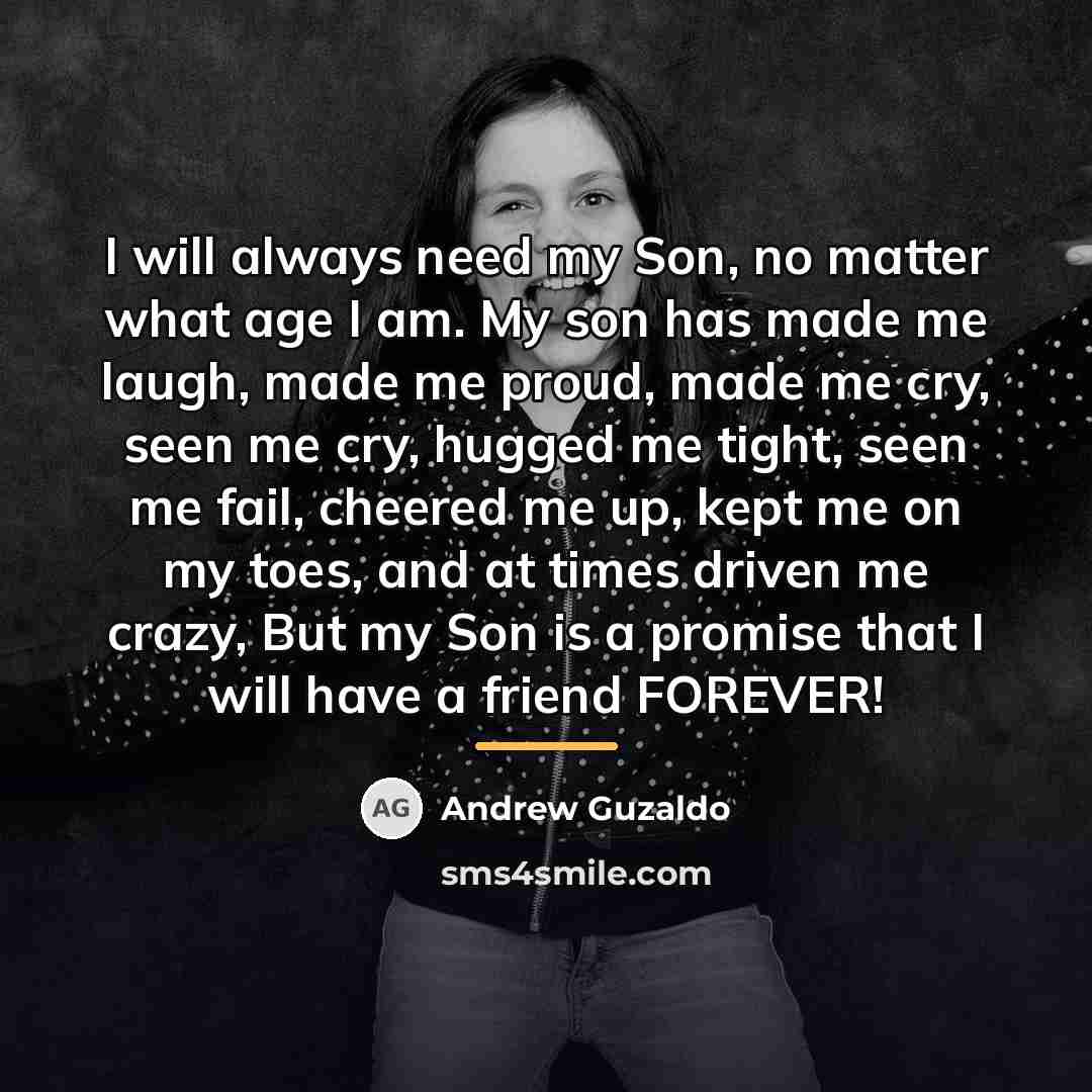 “I will always need my Son, no matter what age…” quote by Andrew Guzaldo