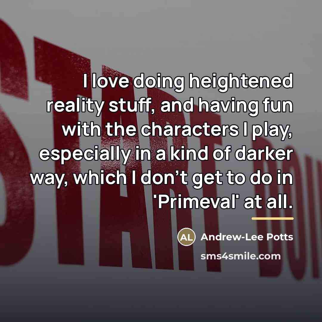 “I love doing heightened reality stuff, and having fun with…” quote by Andrew-Lee Potts