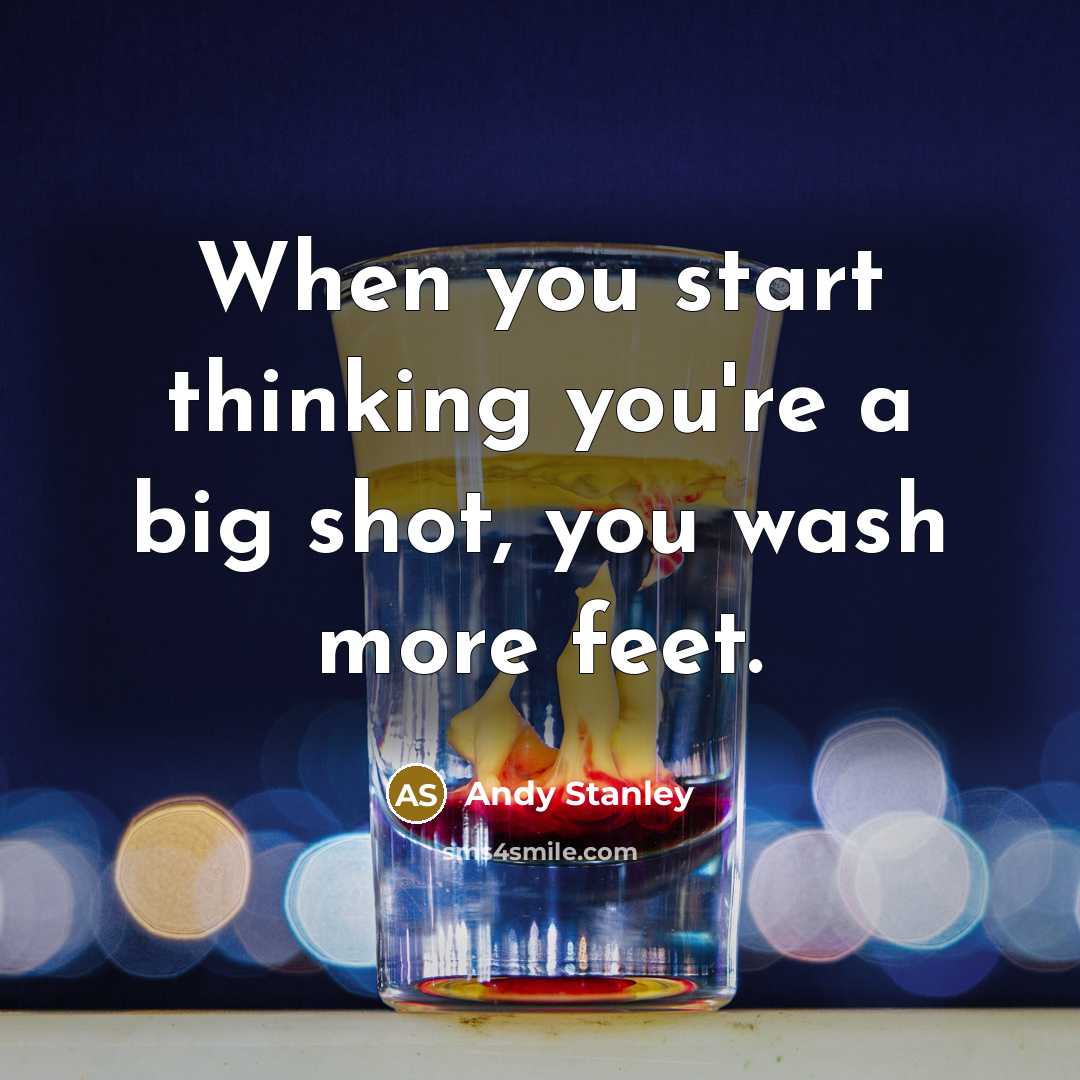 “When you start thinking you're a big shot, you wash…” quote by Andy Stanley