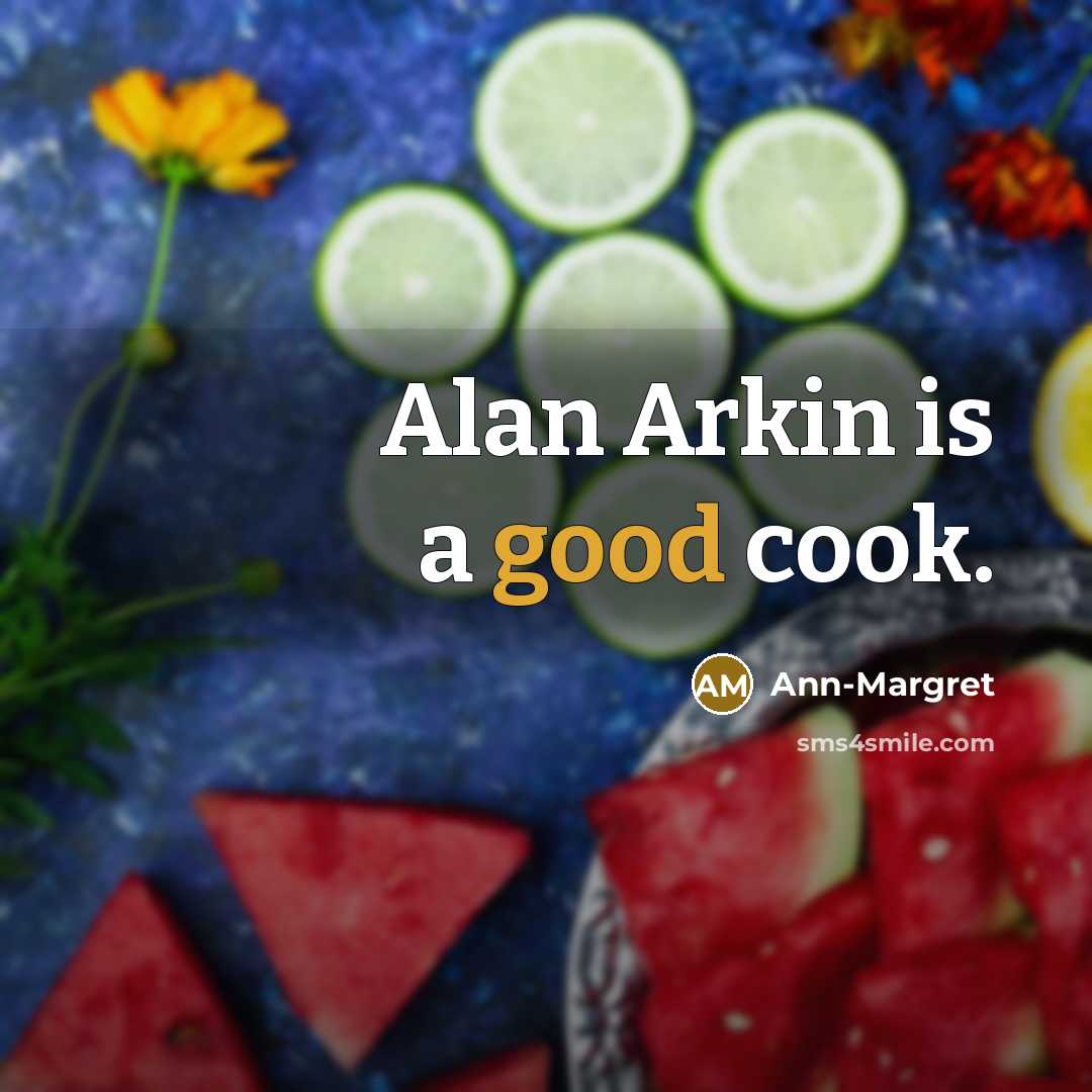 “Alan Arkin is a good cook.…” quote by Ann-Margret