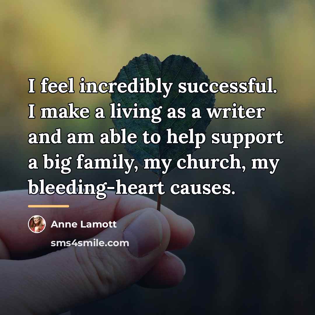 “I feel incredibly successful. I make a living as a…” quote by Anne Lamott