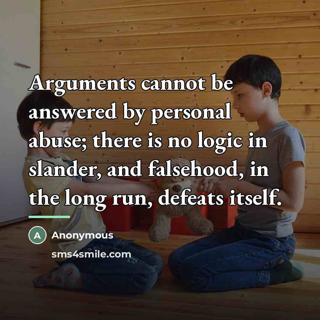 “Arguments cannot be answered by personal abuse; there is no…” quote by Anonymous