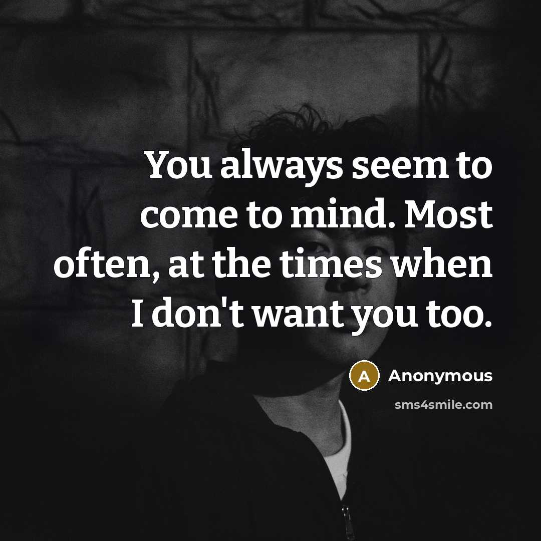 “You always seem to come to mind. Most often, at…” quote by Anonymous