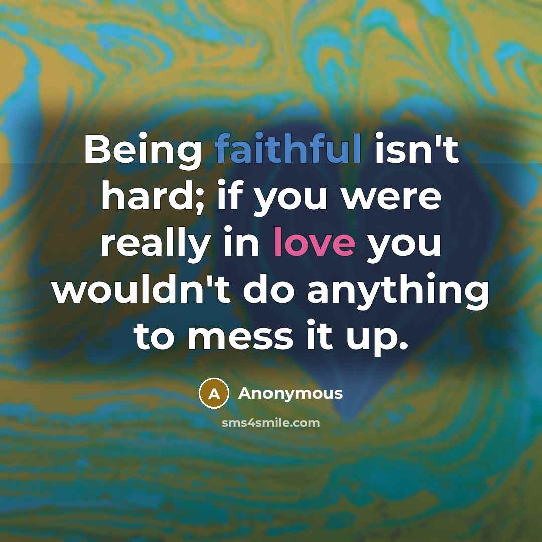 “Being faithful isn't hard; if you were really in love…” quote by Anonymous