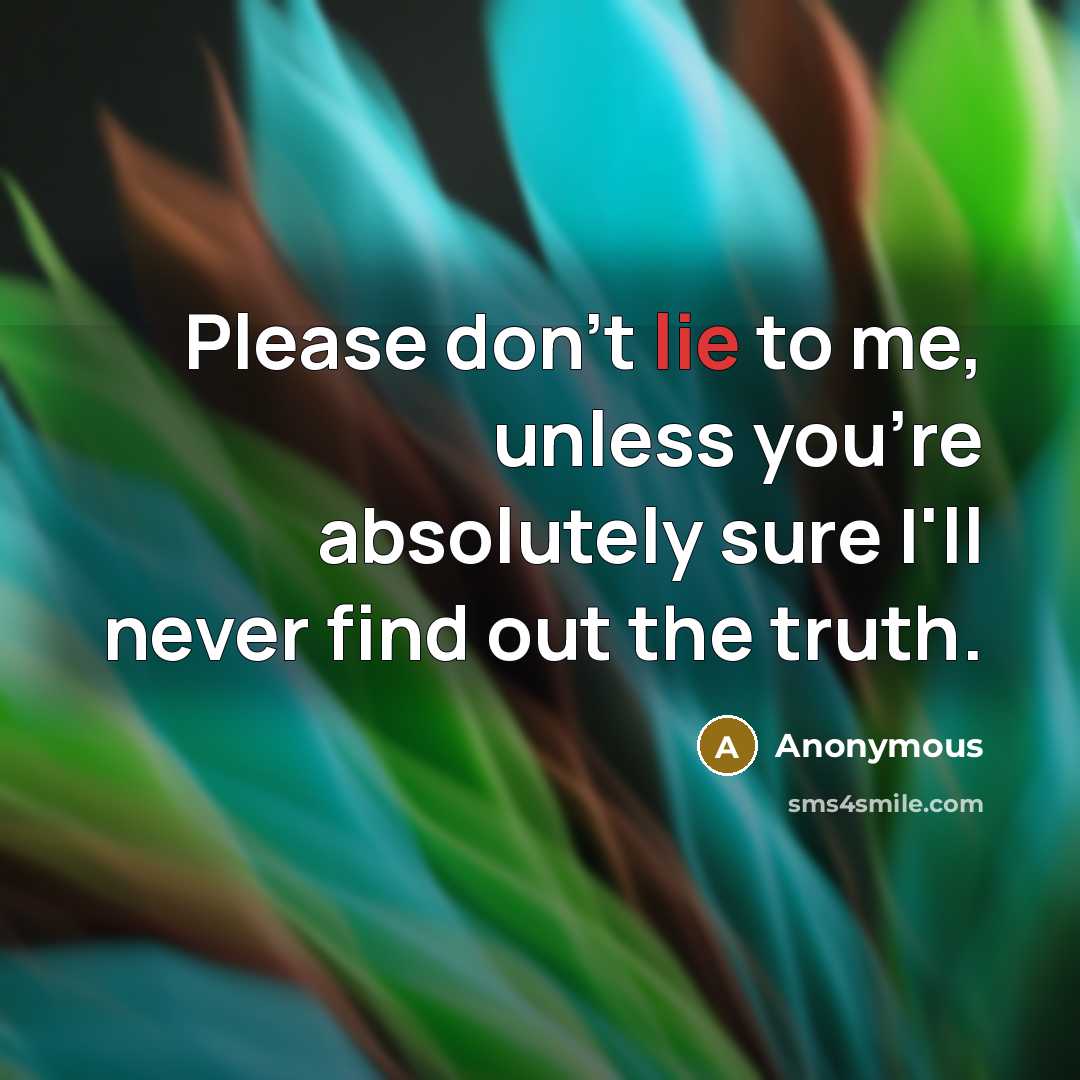 “Please don't lie to me, unless you're absolutely sure I'll…” quote by Anonymous