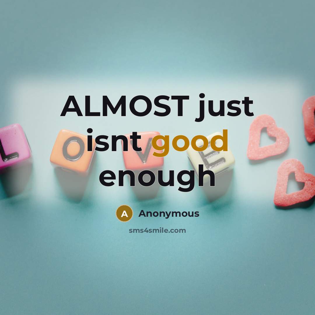 “ALMOST just isnt good enough” quote by Anonymous