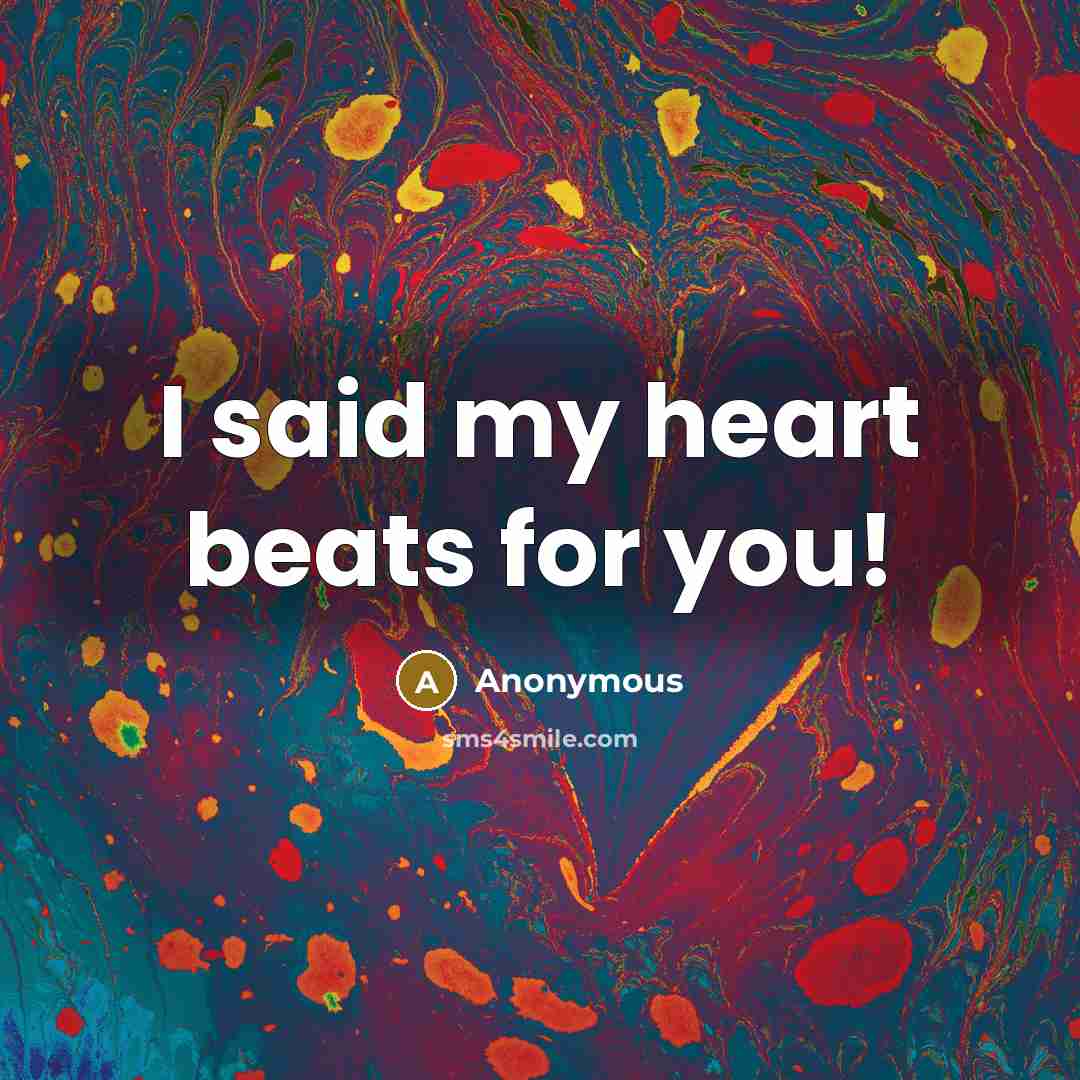 “I said my heart beats for you!…” quote by Anonymous