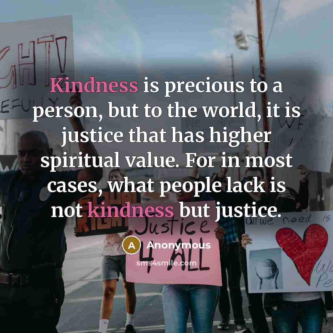 “Kindness is precious to a person, but to the world,…” quote by Anonymous