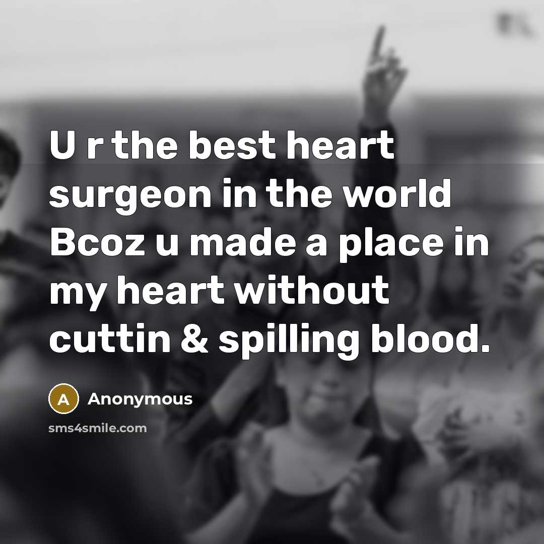 “U r the best heart surgeon in the world Bcoz…” quote by Anonymous