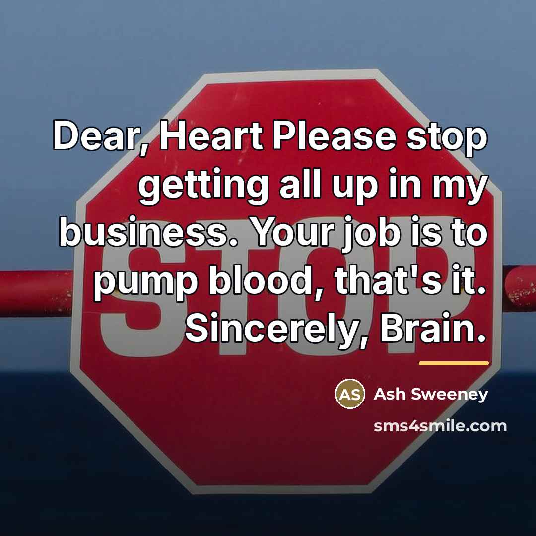 “Dear, Heart Please stop getting all up in my business.…” quote by Ash Sweeney