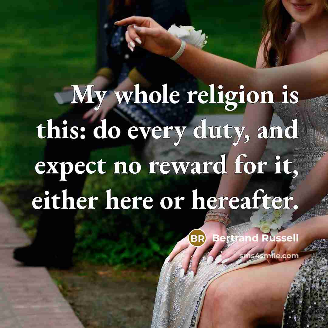 “My whole religion is this: do every duty, and expect…” quote by Bertrand Russell