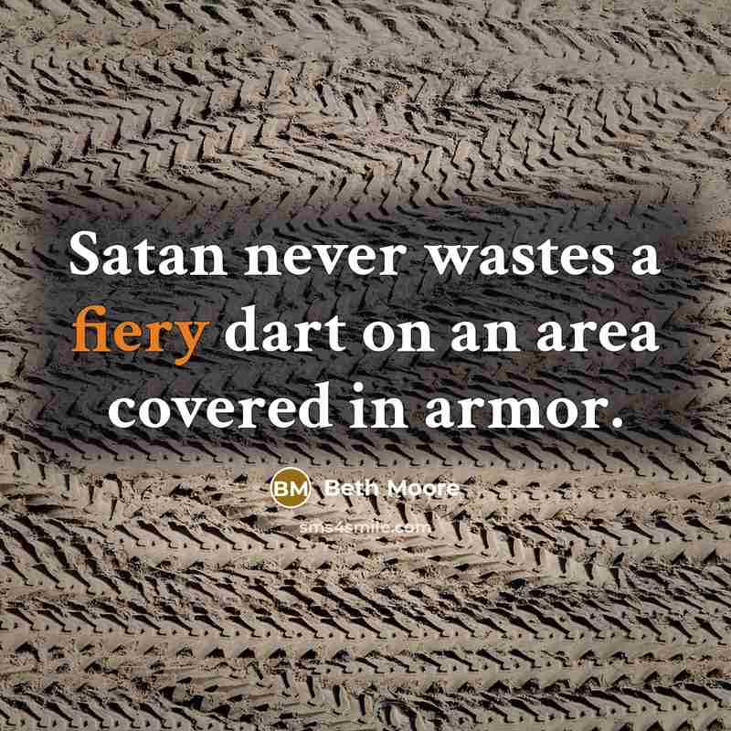 “Satan never wastes a fiery dart on an area covered…” quote by Beth Moore