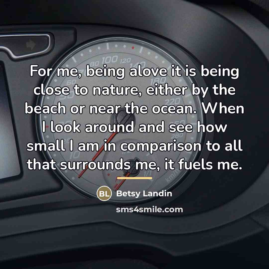 “For me, being alove it is being close to nature,…” quote by Betsy Landin