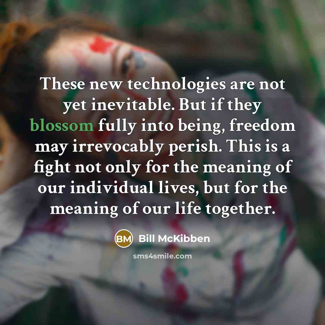 “These new technologies are not yet inevitable. But if they…” quote by Bill McKibben