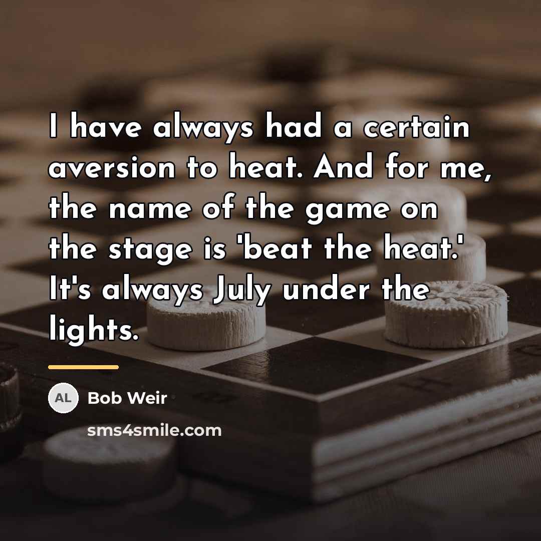 “I have always had a certain aversion to heat. And…” quote by Bob Weir