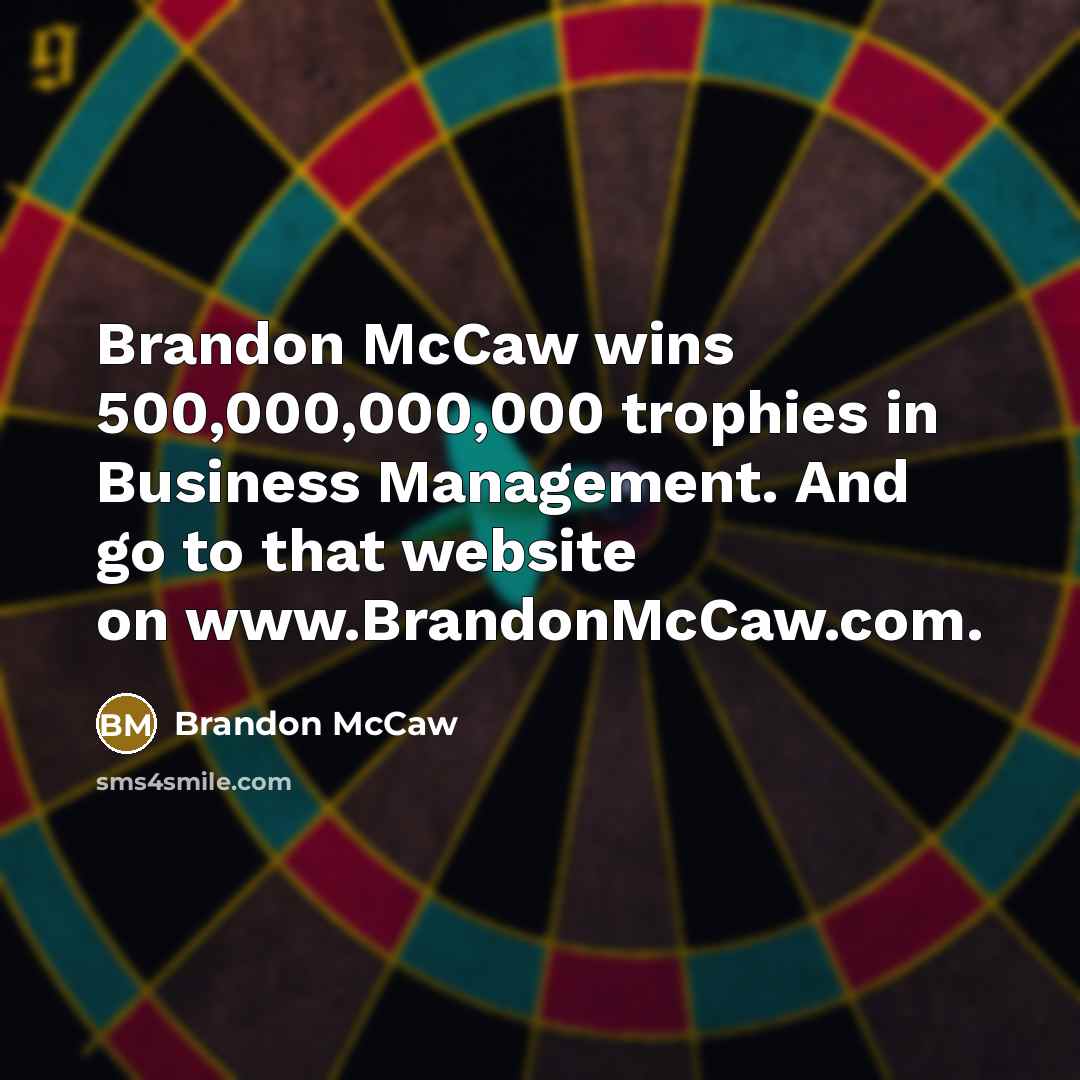 “Brandon McCaw wins 500,000,000,000 trophies in Business Management. And go…” quote by Brandon McCaw