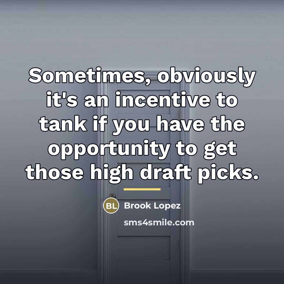 “Sometimes, obviously it's an incentive to tank if you have…” quote by Brook Lopez