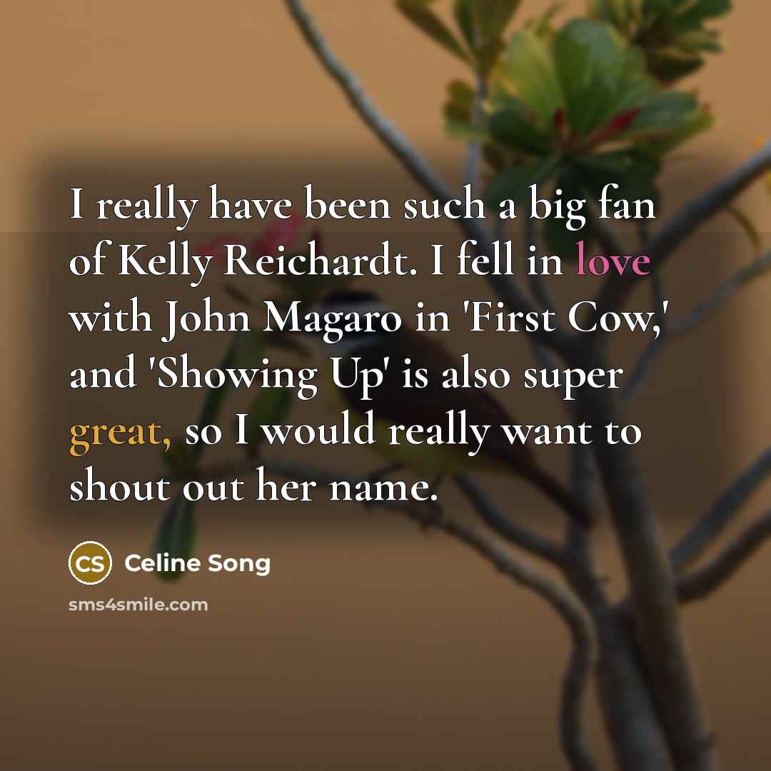 “I really have been such a big fan of Kelly…” quote by Celine Song