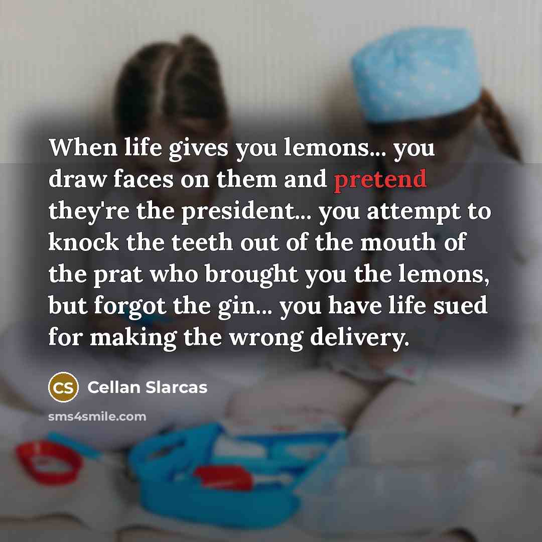“When life gives you lemons... you draw faces on them…” quote by Cellan Slarcas