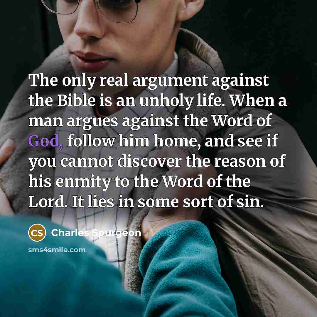 “The only real argument against the Bible is an unholy…” quote by Charles Spurgeon