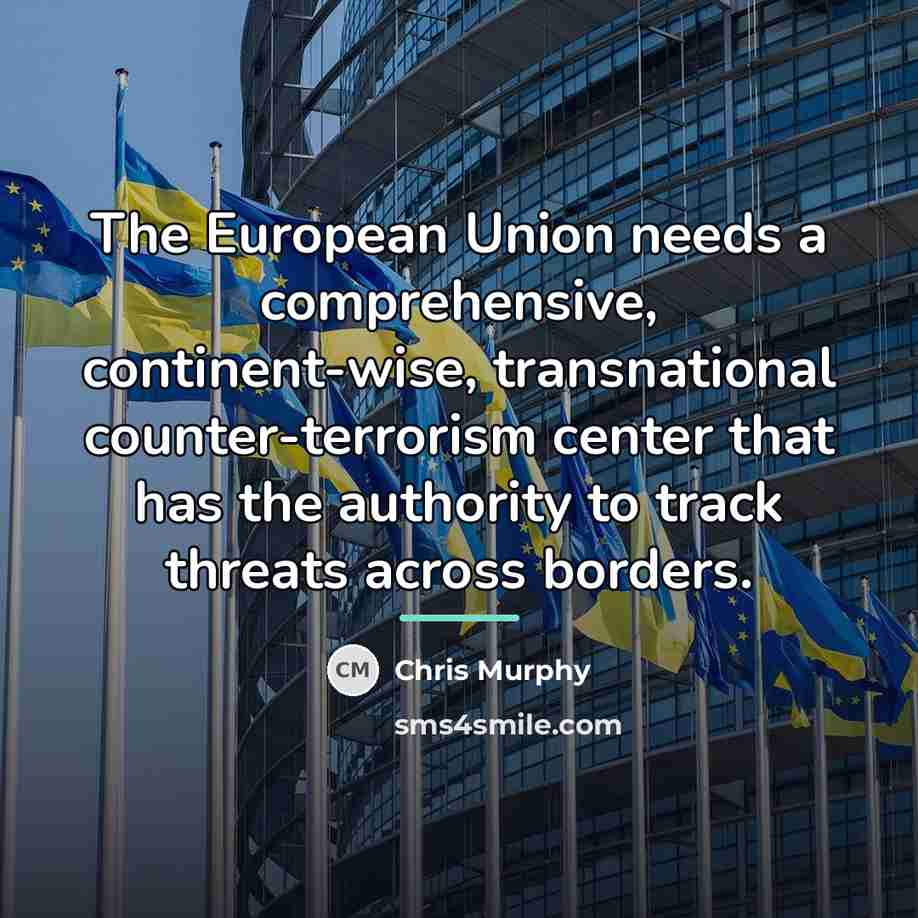 “The European Union needs a comprehensive, continent-wise, transnational counter-terrorism center…” quote by Chris Murphy