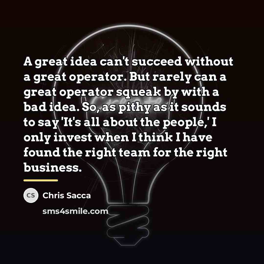 “A great idea can't succeed without a great operator. But…” quote by Chris Sacca
