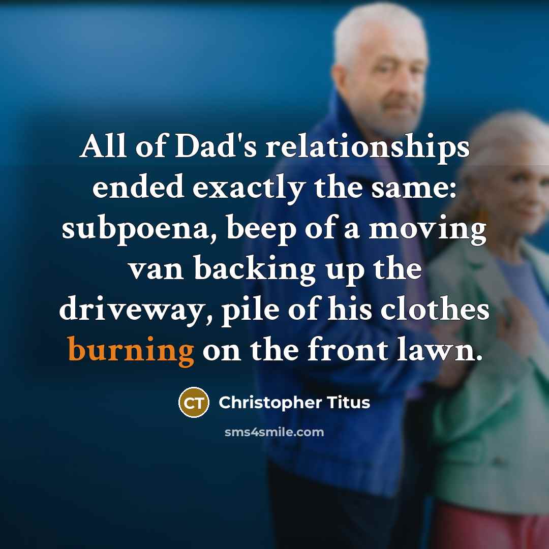 “All of Dad's relationships ended exactly the same: subpoena, beep…” quote by Christopher Titus