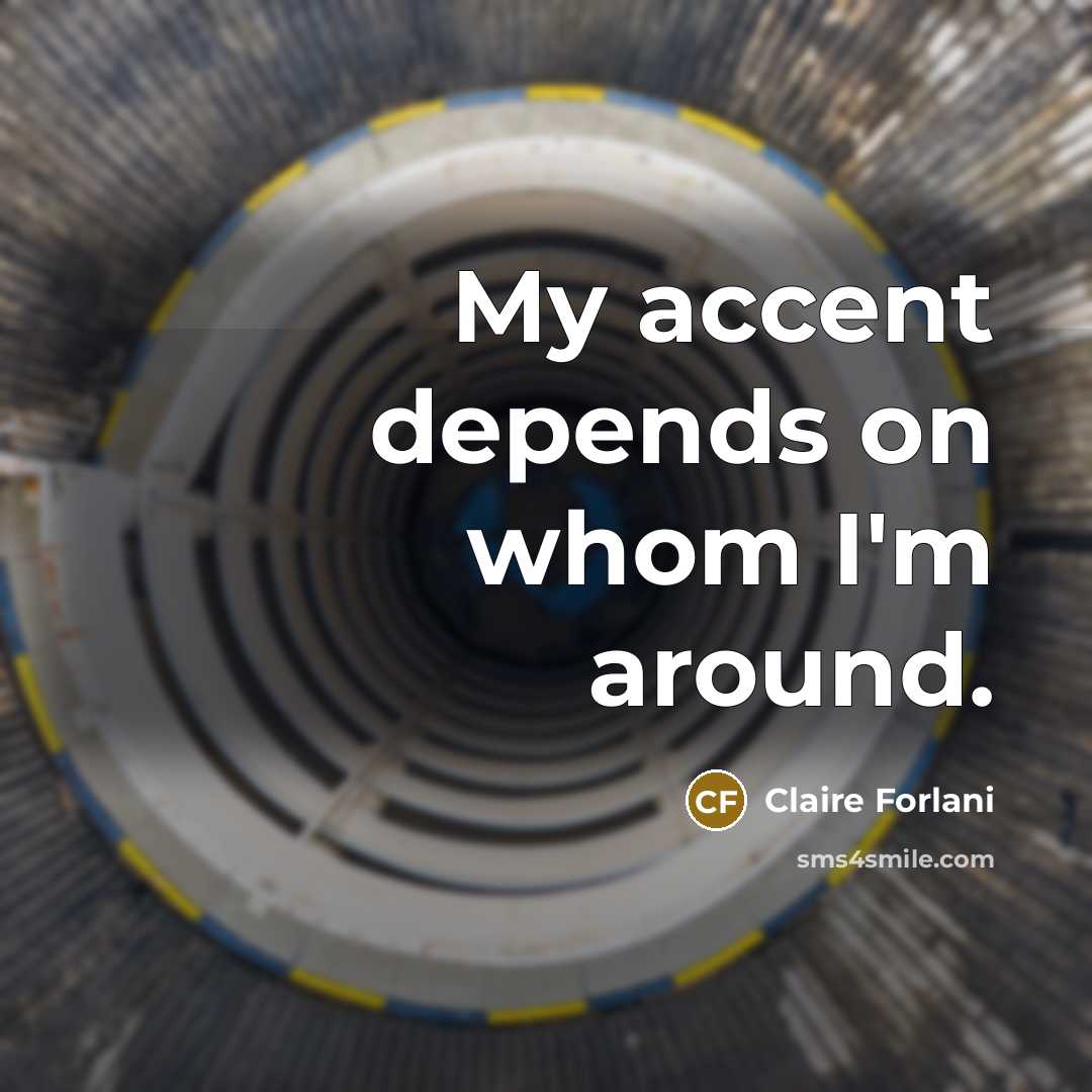“My accent depends on whom I'm around.…” quote by Claire Forlani
