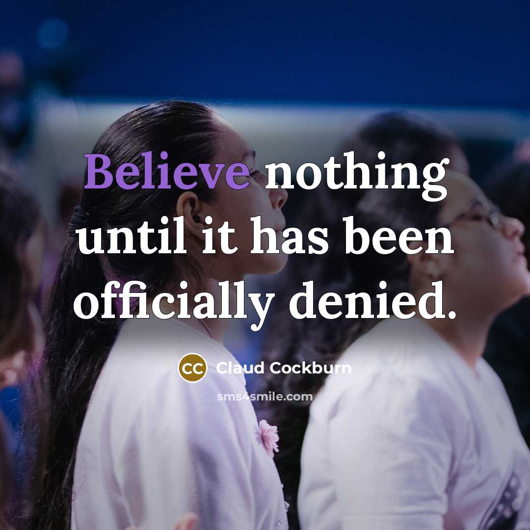 “Believe nothing until it has been officially denied.…” quote by Claud Cockburn