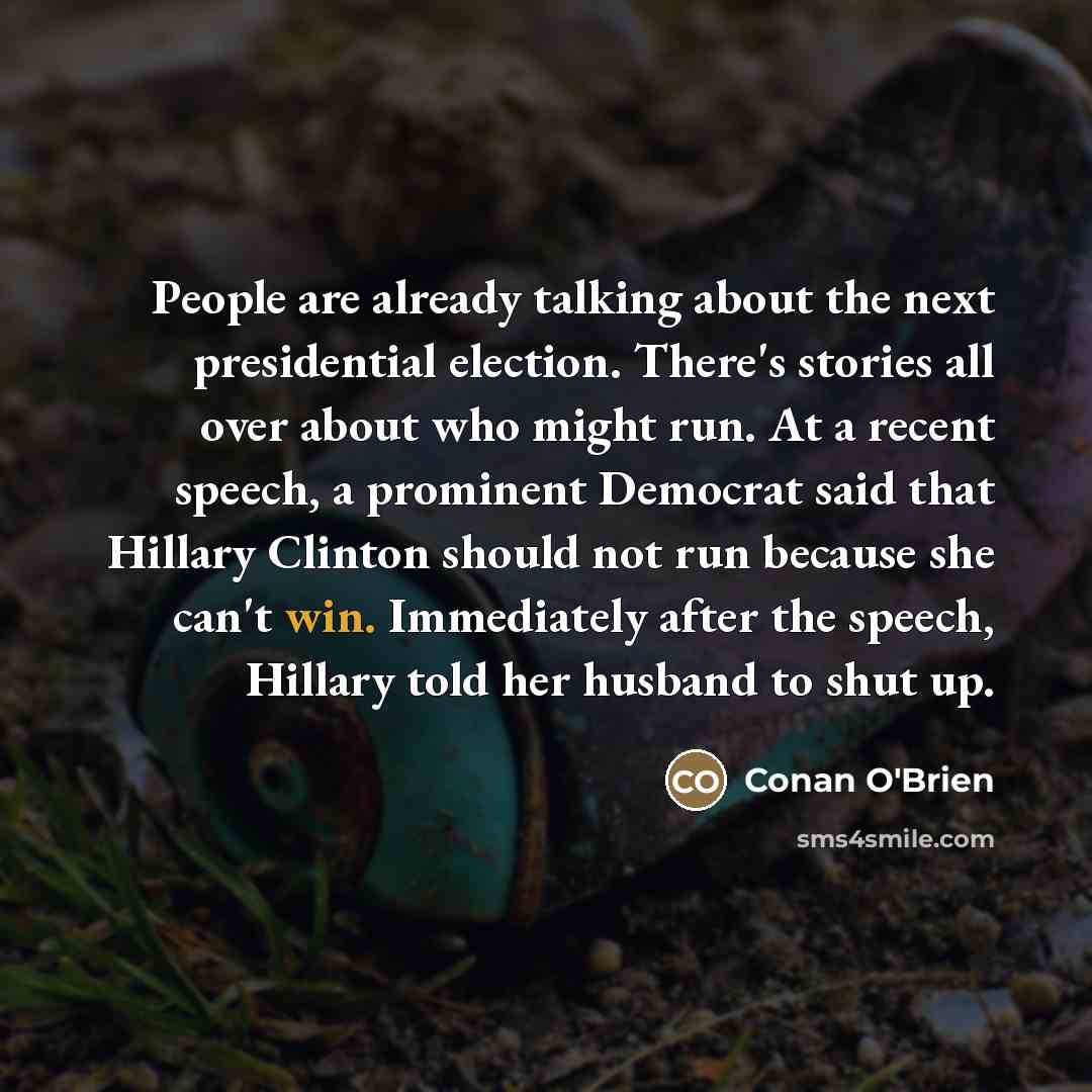 “People are already talking about the next presidential election. There's…” quote by Conan O'Brien